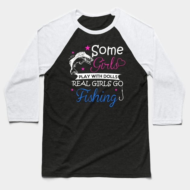 Some Girls Play With Dolls Real Girls Go Love Fishing - Fish Baseball T-Shirt by fromherotozero